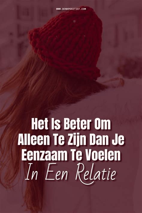 alleen zijn in een relatie|Het Is Beter Om Alleen Te Zijn Dan Je Eenzaam Te。